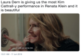 Laura Dern is giving us the most Kim Cattrall-y performance in Renata Klein and it is beautiful I will not not be rich. 12:21 AM 17 Jun 2019