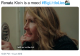 Renata Klein is a mood #BigLittleLies I will not not be rich. 10:01 PM - 16 Jun 2019
