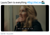 Laura Dern is everything #BigLittleLies I will not not be rich. 9:53 PM - 16 Jun 2019