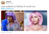 Isabella @bella 10135 Lola walked so Ashley O could run #BlackMirror 8:57 AM - 5 Jun 2019