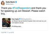 Kellie Martin @Kellie_Martin Thank you #FirstResponders and thank you for speaking up Jon Stewart. Please watch this. Greg Hogben @MyDaughtersArmy Jon Stewart has just shamed Congress. Every word was true, and it all needed to be said. 5:39 #FirstResponders... Show this thread 12:23 PM 11 Jun 2019