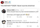 KEEM @KEEMSTAR This MOTHER F*CKER! Never trust the Antichrist! Etika @ 999 @Etika Jun 2 When should I have my next mental breakdown y'all? d what days y'all n----- got off?? t 873 1K 9.9K Mystic @AbsoluteMystic Jun 2 June 20 a few days after most people should be out of school t 1 22 130