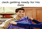 Jack getting ready for his date