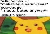 Belle Delphine: *makes fake p--- videos* Everybody: *masturbates anyway* Belle Delphine: O
