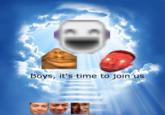 Boys, it's time to join us
