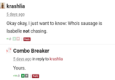 krashlia 5 days ago Okay okay, I just want to know: Who's sausage is Isabelle not chasing. Reply +8 Combo Breaker 5 days ago in reply to krashlia Yours. +100 Reply