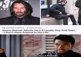 3r ABE BORED PANDA 3 MIN READ Keanu Reeves Admits He's A Lonely Guy And Says, "I Don't Have Anyone In My Life" Get this man a friend