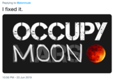 Replying to @elonmusk I fixed it. OCCUPY MOON 10:56 PM 23 Jun 2019