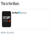 This is the Moon. Elon Musk @elonmusk OCCUPY MARS 6:05 PM - 23 Jun 2019