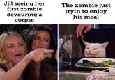 Jill seeing her first zombie The zombie just tryin to enjoy his meal devouring a corpse