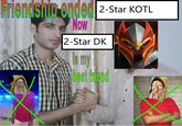 Friendshin ended Now 2-Star KOTL 2-Star DK s my best fdend n Cone
