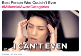 Best Person Who Couldn't Even #Millennial AwardCategories CAN'T EVEN GIF 7:00 AM 25 Jun 2019
