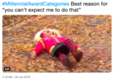 #MillennialAwardCategories Best reason for "you can't expect me to do that" GIF 7:19 AM 25 Jun 2019