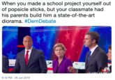 When you made a school project yourself out of popsicle sticks, but your classmate had his parents build him a state-of-the-art diorama. #DemDebate LAE BCNEWS NRCIEW.RIBE 9:18 PM 26 Jun 2019