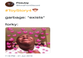 FiveJoy AnnaFromDiscord #ToyStory4 garbage: "exists* forky: 7:18 PM -21 Jun 2019 e fre