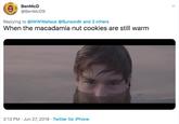 BenMcD @BenMcD9 Replying to @IWwWallace @Bunson8r and 3 others When the macadamia nut cookies are still warm 2:13 PM Jun 27, 2019 Twitter for iPhone