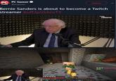 PC PC Gamer @pcgamer Follow GAMER Bernie Sanders is about to become a Twitch streamer buff.ly/2LknvTY bear Bern battlegroup grind JBern 93