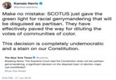 Kamala Harris @SenKamalaHarris Make no mistake: SCOTUS just gave the green light for racial gerrymandering that will be disguised as partisan. They have effectively paved the way for diluting the votes of communities of color. This decision is completely undemocratic and a stain on our Constitution. The New York Times @nytimes Breaking News: The Supreme Court said the Constitution does not bar partisan gerrymandering, a significant decision on the disputed topic of election maps nyti.ms/21Sw9qT Show this thread 6:04 PM - 27 Jun 2019