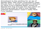 throwback to the plotline for an ep of Spider-Man TAS when Chameleon used the pic from J Jonah Jameson's obituary for Nick Fury's (faked) death where he flipped the img and got the eye patch on the wrong side so that's how Spidey realized Chameleon wasn't really Nick Fury ksjdbjx NICK FURY The p a ds 5:50 AM - 25 Jun 2019