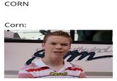 Corn CORN Corn: tuind Corm?