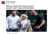 Green Chyna @CORNYASSBITCH Being Cardi B's body guard: DONT GET HER ATTACKED Iamairn 1:59 PM 25 Jun 2019 MLA