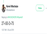 Kervé Villechaize Follow @OutsiderKervin Replying to @WICKEDWIZRD @Wparks91 27+50-2=75 12:27 AM 26 Jun 2019