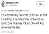 Sometimes funny Follow @ZTVComedyNews Replying to @Euqinomist @YourGurlMitz and 4 others 27 automatically becomes 30 for me, so that I'm adding a round number to the not-so- round one. That way it's just 30 48. And removing 3 is easy. 10:01 PM 26 Jun 2019