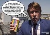 Who is this for? Or are you just cynically hijacking an entire social movement to promote your chain of restaurants by wrapping your corporate brand in rainbow coloured virtue to help you sell more dumplings? Jonathan Pie 2018 COSTA