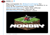 KEEM @KEEMSTAR Big congrats to @Technothepig for winning #MinecraftMonday 2 weeks in a row & his partner this week @iBallisticSquid!! Join the official Minecraft Monday Server ip McMonday.com version 1.8.9 EEM MONDAY 4:12 PM 1 Jul 2019