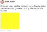 Oskar Sandon @oskmosouthpaw Change your profile picture to yellow to raise awareness for gamers during Gamer pride month 8:08 AM -1 Jul 2019
