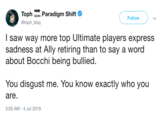 Toph Paradigm Shift SOON Follow @toph_bbq I saw way more top Ultimate players express sadness at Ally retiring than to say a word about Bocchi being bullied. You disgust me. You know exactly who you are. 3:03 AM 4 Jul 2019