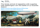 Airship @AirshipZR1 The timely arrival of zeppelins with supplies help Washington win the battle of La Guardia Airport #RevolutionaryWarAirportStories #RevolutionaryWarAirports A 10:21 PM - 4 Jul 2019