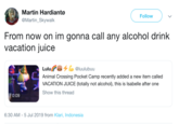 Martin Hardiantø Follow @Martin_Skywalk From now on im gonna call any alcohol drink vacation juice Lulu @luulubuu Animal Crossing Pocket Camp recently added a new item called VACATION JUICE (totally not alcohol), this is Isabelle after on Show this thread 0:09 6:30 AM 5 Jul 2019 from Klari, Indonesia