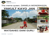 Dayne. @dayne97452157 The meme queen, DANIELA MONDRAGON. PAWNSHO MONEY CHANGER YAKULT KAYO JAN oy! abili ako hball Cup WATDAHEC DANI GURL! 3:33 AM - 1 Jul 2019