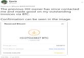 Fyurie @Fyurie Replying to @Fyurie @XIIDJMYDUDE The previous HH owner has since contacted me and made good on my outstanding invoices via BTC. Confirmation can be seen in the image. Received Bitcoin +0.07043827 BTC £640.08 Price per coin 9,087.11 From Bitcoin address View transaction 7/7/2019 11:50 PM PENDING 3:54 PM 7 Jul 2019