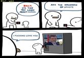 BILLY.. WAIT AND THE IM PORTANCE OF UPVOΕ BILLY ITS TIME You LEARN ABOUT KARMA I F------ LOVE YOU