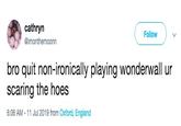 Wonderwall cathryn Follow @imonthemoonn bro quit non-ironically playing wonderwall ur scaring the hoes 6:06 AM - 11 Jul 2019 from Oxford, England