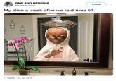 RAW AND REDRUM Follow @BlakKorruption My alien a week after we raid Area 51 11:55 PM 11 Jul 2019 -