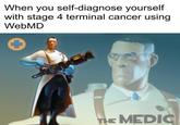 When you self-diagnose yourself with stage 4 terminal cancer using WebMD THE MEDIC