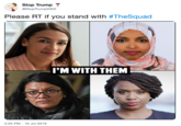 Stop Trump @StopTrump2020 Please RT if you stand with #TheSquad I'M WITH THEM 2:25 PM - 16 Jul 2019