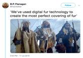 Migos in furs B.P. Flanagan Follow @manlikeflan 'We've used digital fur technology to create the most perfect covering of fur' 2:03 PM 17 Jul 2019