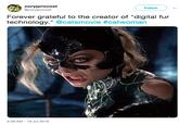 Michelle Pfeiffer coryjprovost @coryjprovost Follow Forever grateful to the creator of "digital fur technology."@catsmovie #catwoman 5:48 AM 18 Jul 2019