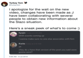 Turkey Tom TurkeyTom I apologize for the wait on the new video, changes have been made as J have been collaborating with several people to obtain new information about the Slazo situation Here's a sneak peek of what's to come :) hyojin Today at 2:01 AM With events coming up I wanna make sure no one else associates with him Kwite Today at 2:12 AM ye chey do u have that version of the post you said were gonna send? 9:06 AM - 8 Jul 2019