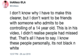 ImAllexx @LA GimAllexx I don't know why I have to make this clearer, but I don't want to be friends with someone who admits to be controlling of a 14 year old. This is in his video, I didn't realise people had missed that. That's all I have to say. I know these people personally, its not black n white 12:57 PM - 28 Jun 2019