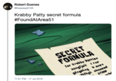 Robert Duenas Keeeeeplt100 Krabby Patty secret formula #FoundAtArea51 SECRET FORMULA For Krabby Dartles xuogfjail 1tap gd&gohzgcups Fhgh choppad 11:51 PM-17 Jul 2019 2TBSD