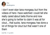 tin @visitkingdoms i don't even stan tana mongeau but from the videos of hers i have watched i could tell she really cared about bella thorne and now she's going to twitter to claim it was all for clout... that sucks. tana mongeau has done a lot of things for clout but that wasn't one of them 6:32 PM - 17 Jul 2019