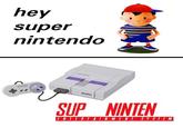 hey super nintendo SUP NINTEN ENTERTAINMENT SY STEM