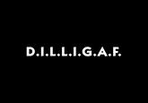 D.I.L.L.I.G.A.F.