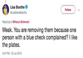 Lisa Boothe Follow @LisaMarieBoothe Replying to @Macys @alieward Weak. You are removing them because one person with a blue check complained? I like the plates. 4:57 PM -22 Jul 2019