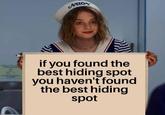 Hide and seek ATIOR if you found the best hiding spot you haven't found the best hiding spot